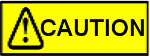 CAUTION